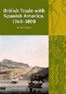 Adrian J. Pearce, Adrian J. (Centro De Estudios Historicos Pearce - British Trade With Spanish America, 1763-1808
