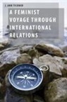 J Ann Tickner, J. Ann Tickner, J. Ann (Professor Emerita Tickner - Feminist Voyage Through International Relations