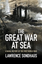 Lawrence Sondhaus, Lawrence (University of Indianapolis) Sondhaus - Great War At Sea