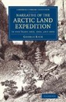 George Back, Back George - Narrative of Arctic Land Expedition to Mouth of Great Fish River,