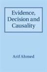 Arif Ahmed, Arif (University of Cambridge) Ahmed, Dr. Arif Ahmed - Evidence, Decision and Causality