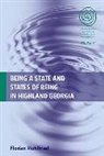 Florian Meuhlfried, Florian Mhlfried, Florian Mu Hlfried, Florian Mu¿hlfried, Florian Muhlfried, Florian Mühlfried - Being a State and States of Being in Highland Georgia