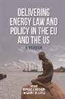 Raphael And Heffron, Raphael J. Little Heffron, HEFFRON RAPHAEL AND, Gavin F. M Little, Gavin F. M. Little, Heffron... - Delivering Energy Law and Policy in the Eu and the Us