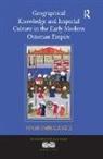 M. Pinar Emiralioglu, Pinar Emiralioglu, Emiralioglu Pinar - Geographical Knowledge and Imperial Culture in the Early Modern