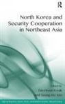 Seung-Ho Joo, Joo Seung-Ho, Tae-Hwan Kwak, Tae-Hwan Joo Kwak, Kwak Tae-Hwan - North Korea and Security Cooperation in Northeast Asia