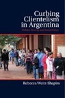 Rebecca Weitz-Shapiro - Curbing Clientelism in Argentina