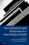 &amp;apos, Jorg Kammerhofer, Jorg Aspremont Kammerhofer, Jorg D''''aspremont Kammerhofer, Jean d' Aspremont, Jean D'Aspremont... - International Legal Positivism in a Post-Modern World