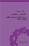 Jennifer Hillman, Hillman Jennifer - Female Piety and the Catholic Reformation in France