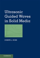 Joseph L. Rose, Joseph L. (Pennsylvania State University) Rose, Rose Joseph L. - Ultrasonic Guided Waves in Solid Media
