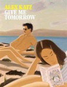Martin Clark, Martin Martin Clark - Alex Katz: Give Me Tomorrow