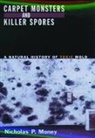 Nicholas P. Money, Nicholas P. (Associate Professor in the Dep Money, Nicholas P. (Associate Professor in the Department of Botany Money, Money Nicholas P. - Carpet Monsters and Killer Spores