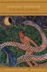 Beatriz Cavnar Caiuby Labate, Beatriz Caiuby Labate, Beatriz Caiuby (Visiting Professor Labate, Beatriz Caiuby Labate, Clancy Cavnar, Clancy (Reseach Associate at the Nucleus for Interdisciplanry Studies of Psychoactives (NEIP) Cavnar... - Ayahuasca Shamanism in the Amazon and Beyond