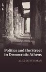 Alex Gottesman, Alex (Temple University Gottesman, Gottesman Alex, James Warren - Politics and the Street in Democratic Athens