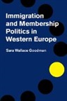 Sara Wallace Goodman, Sara Wallace (University of California Goodman, Goodman Sara Wallace - Immigration and Membership Politics in Western Europe