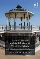 Paul Dobraszcyk, Paul Dobraszczyk, Dobraszczyk Paul - Iron, Ornament and Architecture in Victorian Britain