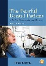 Arthur A. Weiner, Aa Weiner, Arthur A. Weiner, Arthur A. Weiner, Arthur A. (Tufts University Weiner, Weiner Arthur A. - Fearful Dental Patient - A Guide to Understanding Managing