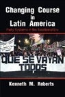 Kenneth M. Roberts - Changing Course in Latin America