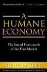 Wilhelm R¿pke, Wilhelm Roepke, Wilhelm Ropke, Wilhelm Röpke - A Humane Economy