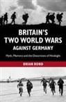 Brian Bond, Brian (King''s College London) Bond - Britain''s Two World Wars Against Germany