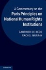 GAUTHIER DE BECO, Gauthier De Beco, Gauthier (Katholieke Universiteit Leuven De Beco, Gauthier Murray De Beco, de Beco Gauthier, Rachel Murray... - Commentary on the Paris Principles on National Human Rights