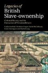 Kate Donington, Katie (University College London) Donington, Donington Katie, Nicholas Draper, Nicholas (University College London) Draper, Nick Draper... - Legacies of British Slave-Ownership
