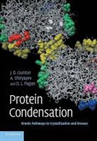James D. Gunton, James D. (Lehigh University Gunton, James D. Shiryayev Gunton, Gunton James D., Daniel L. Pagan, Pagan Daniel L.... - Protein Condensation
