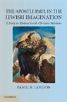 Daniel R. Langton, Daniel R. (University of Manchester) Langton, Langton Daniel R. - Apostle Paul in the Jewish Imagination