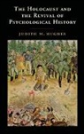 Judith M Hughes, Judith M. Hughes, Judith M. (University of California Hughes, Hughes Judith M. - Holocaust and the Revival of Psychological History