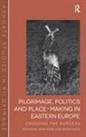 John Eade, John (EDT)/ Katic Eade, John Katic Eade, Mario Kati, Mario Kati?, Dr. Mario Katic... - Pilgrimage, Politics and Place-Making in Eastern Europe