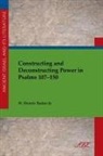 W. Tucker, W. Dennis Tucker - Constructing and Deconstructing Power in Psalms 107-150