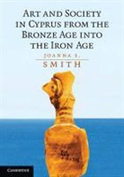 Joanna S. Smith, Joanna S. (Princeton University Smith - Art and Society in Cyprus From the Bronze Age Into the Iron Age