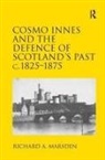 Richard A. Marsden - Cosmo Innes and the Defence of Scotland''s Past C. 1825-1875
