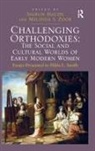 Sigrun (EDT)/ Zook Haude, Sigrun Zook Haude, Melinda S. Zook, Zook Melinda S., Sigrun Haude - Challenging Orthodoxies: The Social Cultural Worlds of Early Modern