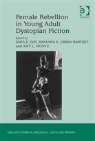 Sara K. Day, Sara K. (EDT)/ Green-barteet Day, Sara K. Green-Barteet Day, Miranda A. Green-Barteet, Amy L. Montz, Sara K. Day... - Female Rebellion in Young Adult Dystopian Fiction