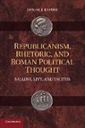 Daniel J. Kapust, Daniel J. (Professor Kapust, Kapust Daniel J. - Republicanism, Rhetoric, and Roman Political Thought