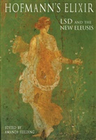 Amanda Feilding, Albert Hofmann, Amanda Feilding - Hofmann´s Elixir : LSD and the new Eleusis