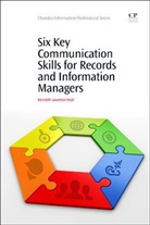 Kenneth Neal, Kenneth (Enterprise content management practitioner) Neal, Kenneth Laurence Neal, Kenneth Laurence (Enterprise content management practitioner) Neal - Six Key Communication Skills for Records and Information Managers