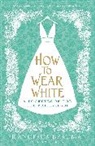 Francesca Beauman, Beauman Francesca - How to Wear White