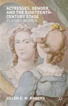 H Brooks, H. Brooks, Helen Brooks, Helen E. M Brooks, Helen E. M. Brooks - Actresses, Gender, and the Eighteenth-Century Stage