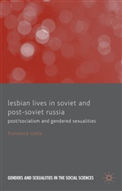 F Stella, F. Stella, Francesca Stella - Lesbian Lives in Soviet and Post-Soviet Russia
