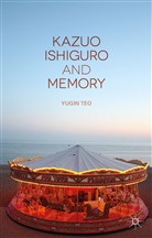 Y Teo, Y. Teo, Yugin Teo - Kazuo Ishiguro and Memory