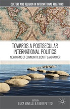 Luca Petito Mavelli, Mavelli, L Mavelli, L. Mavelli, Luca Mavelli, Fabio Petito - Towards a Postsecular International Politics