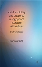 F Kral, F. Kral, FRANCOISE KRAL, Françoise Kral, Franocoise Kral - Social Invisibility and Diasporas in Anglophone Literature and Culture