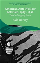K Harvey, K. Harvey, Kyle Harvey - American Anti-Nuclear Activism, 1975-1990