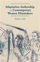 S Cobb, S. Cobb, Shelley Cobb - Adaptation, Authorship, and Contemporary Women Filmmakers