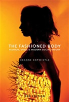 J Entwistle, Joanne Entwistle, Joanne (King's College London) Entwistle - Fashioned Body - Fashion, Dress & Social Theory, 2e