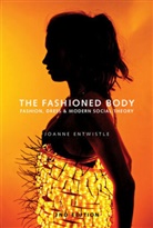 J Entwistle, Joanne Entwistle - Fashioned Body - Fashion, Dress & Social Theory 2e