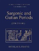 Douglas Frayne - Sargonic and Gutian Periods (2234-2113 Bc)