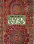Walter Denny, Walter  R. Denny, Walter B Denny, Walter B. Denny - How to Read Islamic Carpets