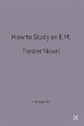 Nigel Messenger - How To Study an E. M. Forster Novel